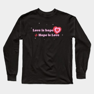 Love Is Hope aesthetic graphic design for love ones Long Sleeve T-Shirt